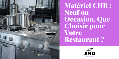 Matériel CHR : Neuf ou Occasion, Que Choisir pour Votre Restaurant ?